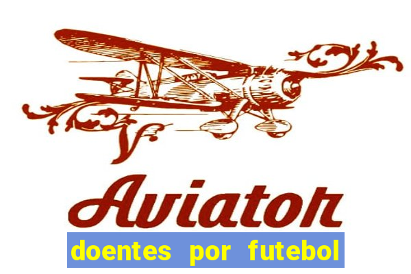 doentes por futebol guia de jogos